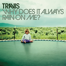 Piosenki z historią - #35 Travis - Why Does It Always Rain On Me? (1999)