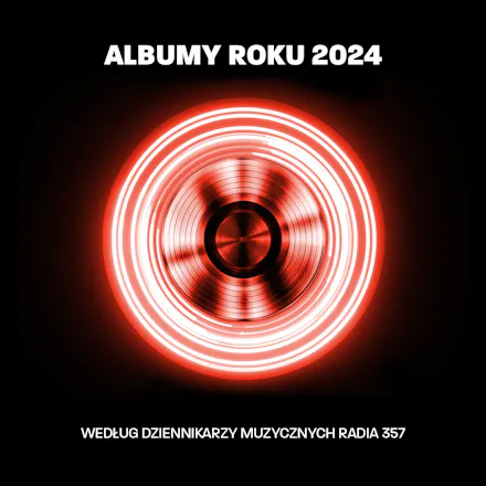Albumy Roku 2024 według naszych dziennikarzy muzycznych. Niektóre mogliście przegapić!