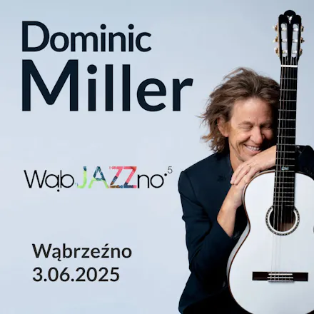 Koncert specjalny Dominica Millera na festiwalu WąbJAZZno!